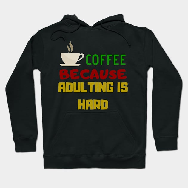 Coffee Because Adulting Is Hard Hoodie by Happy - Design